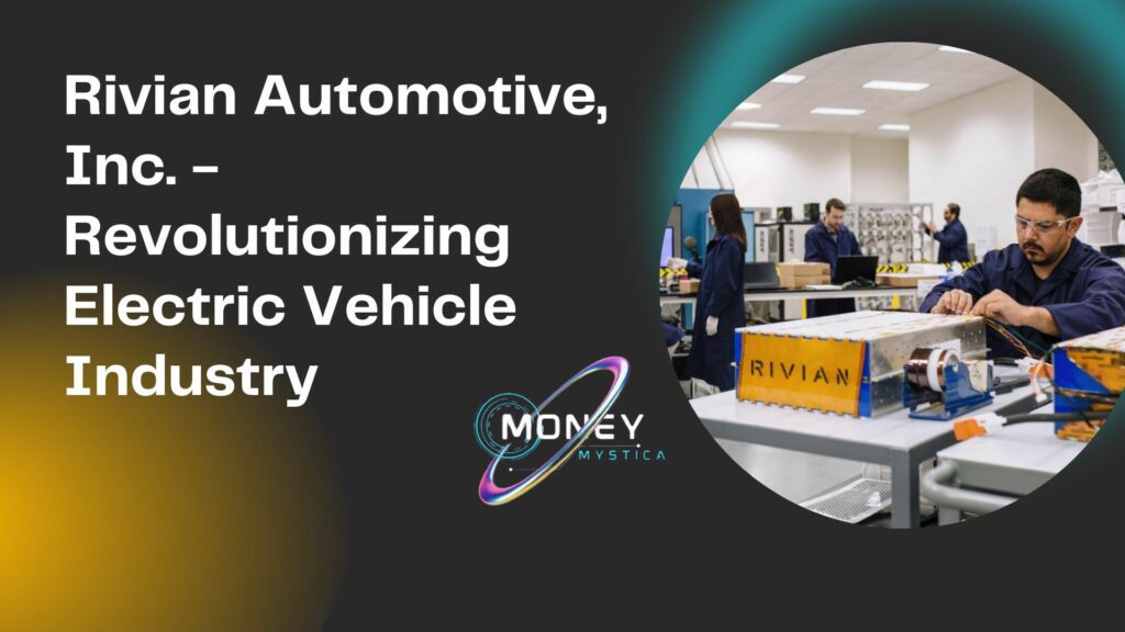 Rivian Automotive, Inc. - Revolutionizing Electric Vehicle Industry