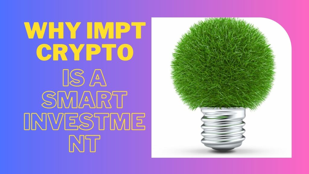 Why Impt Crypto is a Smart Investment
