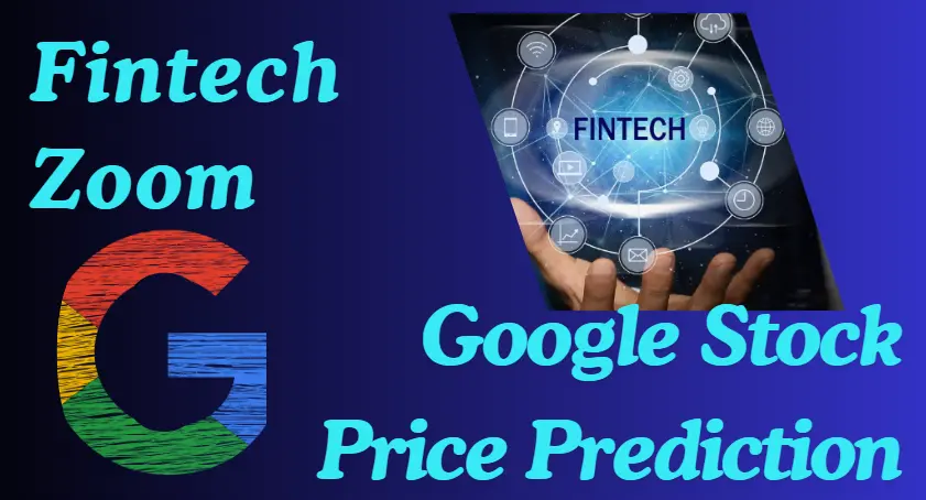 Why Choose Fintechzoom Google Stock Price Forecast?